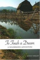 To Touch a Dream: A Wilderness Adventure