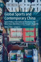 Global Sports and Contemporary China: Sport Policy, International Relations and New Class Identities in the People’s Republic 3031185943 Book Cover