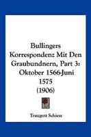 Bullingers Korrespondenz Mit Den Graubundnern, Part 3: Oktober 1566-Juni 1575 (1906) 1168497353 Book Cover