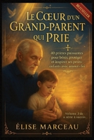 Le Coeur d'un Grand-Parent qui Prie: 40 prières puissantes pour bénir, protéger et inspirer ses petits-enfants avec amour et foi (French Edition) B0FL2X3F3D Book Cover