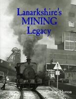 Lanarkshire's Mining Legacy 1840336064 Book Cover