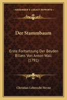 Der Stammbaum: Erste Fortsetzung Der Beyden Billets Von Anton Wall (1791) 1160864586 Book Cover