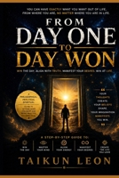 From Day One to Day Won: How to Win Your Day, Shape Your Reality, and Align Life with Your Desires B0H9GQVBH4 Book Cover