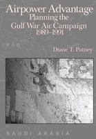 Airpower Advantage: Planning the Gulf Air Campaign, 1989-1991 (the USAF in the Persian Gulf War) 1477551204 Book Cover