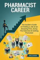 Pharmacist Career (Special Edition): The Insider's Guide to Finding a Job at an Amazing Firm, Acing the Interview & Getting Promoted 1530353467 Book Cover