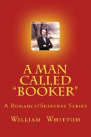 A Man Called Booker: A Romance/Suspense Series 1517182697 Book Cover