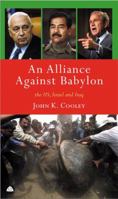 An Alliance Against Babylon: The US, Israel and Iraq 0745322824 Book Cover
