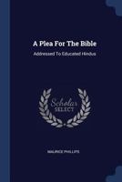 A Plea For The Bible: Addressed To Educated Hindus 1022283642 Book Cover