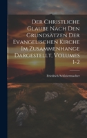 Der Christliche Glaube Nach Den Grundsätzen Der Evangelischen Kirche Im Zusammenhange Dargestellt, Volumes 1-2 1021159743 Book Cover