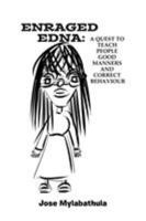 Enraged Edna: A Quest to Teach People Good Manners and Correct Behaviour 1532036191 Book Cover