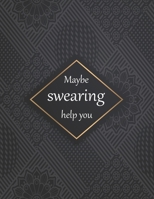 Maybe swearing help you: 50+ Swear Words to Color Your Anger Away: Release Your Anger: Stress Relief Curse Words Coloring Book for Adults. A Motivating Swear Word Coloring Book for Adults 1677730021 Book Cover