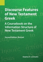 Discourse Features of New Testament Greek: A Coursebook on the Information Structure of New Testament Greek, 2nd Edition, Revised 1556714777 Book Cover