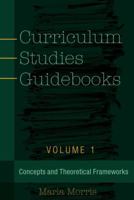 Curriculum Studies Guidebooks: Volume 1- Concepts and Theoretical Frameworks (Counterpoints Book 498) 1433131250 Book Cover