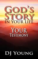 God's Story in Your Life--Your Testimony 1477446559 Book Cover