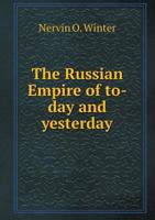 The Russian Empire of To-Day and Yesterday 1241115060 Book Cover