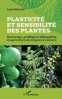 Plasticité et sensibilité des plantes: Bouturage, greffage et allélopathie en agriculture des origines à nos jours (French Edition) 234319033X Book Cover