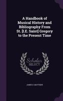 A Handbook Of Musical History And Bibliography From St. Gregory To The Present Time 1145751784 Book Cover
