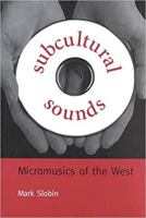 Subcultural Sounds: Micromusics of the West (Music/Culture) 0819562610 Book Cover