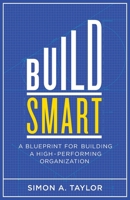 Build Smart: A Blueprint for Building a High-Performing Organization B0CY3HKGFC Book Cover