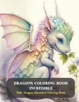 Dragons Coloring Book Incredible: Kids' Dragon Adventure Coloring Book B0CD115QWG Book Cover