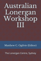 Australian Lonergan Workshop III 0994501358 Book Cover