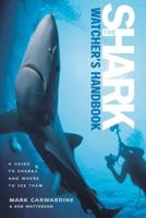 The Shark-Watcher's Handbook: A Guide to Sharks and Where to See Them 0691096376 Book Cover