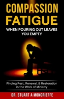 Compassion Fatigue: When Pouring Out Leaves You Empty B0GWDFKH5Q Book Cover