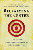 Reclaiming The Center: Confronting Evangelical Accommodation In Postmodern Times 1581345682 Book Cover