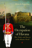 The Occupation of Havana: War, Trade, and Slavery in the Atlantic World 1469672529 Book Cover
