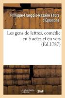 Les gens de lettres, comédie en 5 actes et en vers 2019963248 Book Cover