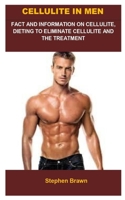 Cellulite In Men: Cellulite In Men: EVERYTHING YOU NEED TO KNOW ABOUT CELLULITE IN MEN, DIETING TO ELIMINATE CELLULITE AND IE, S TREATMENT B085RNL97T Book Cover