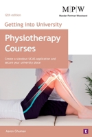 Getting into University: Physiotherapy Courses: Create a Standout UCAS Application and Secure Your University Place 1911724460 Book Cover