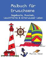 Malbuch für Erwachsene: Segelboote, Muscheln, Leuchttürme & Unterwasser Leben 1729843476 Book Cover