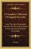 Compleat Collection of English Proverbs, A; Also, The Most Celebrated Proverbs of the Scotch, Italian, French, Spanish, and Other Languages. (E-Book) 1017124337 Book Cover