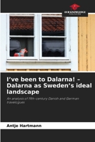 I've been to Dalarna! - Dalarna as Sweden's ideal landscape 6630285840 Book Cover