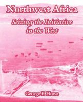 Northwest Africa: seizing the initiative in the west 1515100332 Book Cover