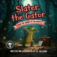 Slater the Gator: FROM THE SWAMP TO THE WOODS B0G3WCYTRL Book Cover