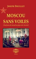Moscou sans voile: Neuf ans de travail au pays des Soviets 136549280X Book Cover