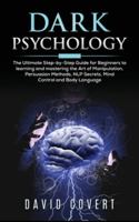 Dark Psychology: The Ultimate Step-by-Step Guide for Beginners to learning and mastering the Art of Manipulation, Persuasion Methods, NLP Secrets, Mind Control and Body Language B086BK4YK7 Book Cover