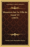 Memoires Sur La Ville De Gand V2 (1815) 1160186065 Book Cover