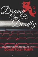 Drama Can Be Deadly B08D4VQ8YP Book Cover