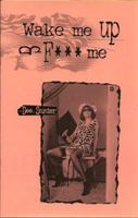 Wake Me Up and F*** Me 0963770438 Book Cover