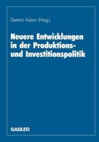 Neuere Entwicklungen in Der Produktions- Und Investitionspolitik: Herbert Jacob Zum 60. Geburtstag 3409169024 Book Cover