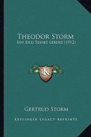 Theodor Storm: Ein Bild Seines Lebens 1166601803 Book Cover