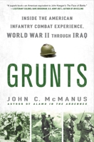 Grunts: Inside the American Infantry Combat Experience, World War II Through Iraq 0451233417 Book Cover