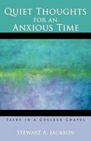 Quiet Thoughts for an Anxious Time: Talks in a College Chapel 1440190666 Book Cover