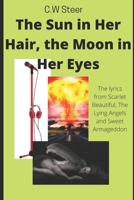 The Sun In Her Hair, The Moon In Her Eyes: (The Lyrics of Scarlet Beautiful, The Lying Angels and Sweet Armageddon) B08TFQT66P Book Cover