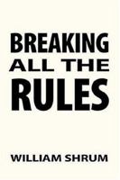 Breaking All The Rules 1420893335 Book Cover