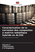 Caractérisation de la corrosion des composites à matrice métallique hybride en AL356: Par études électrochimiques (French Edition) 6207396545 Book Cover