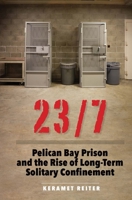 23/7: Pelican Bay Prison and the Rise of Long-Term Solitary Confinement 0300211465 Book Cover